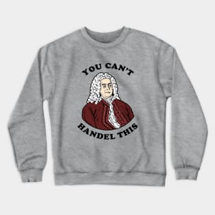 You Can't Handel This Crewneck Sweatshirt